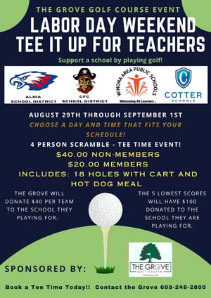The Grove Golf Course event Tee Off For Teachers - Friday, August 29 through Monday, September 1 - Labor Day weekend - call today to book your time for the 4-person scramble event! 608-248-2800 